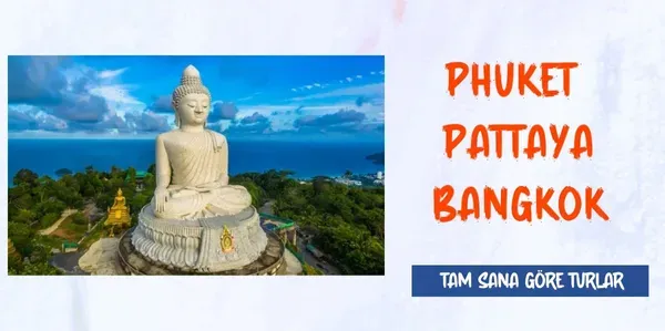 Phuket - Pattaya - Bangkok Turu 7 Gece Ekstra Turlar Dahil